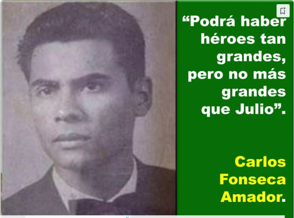 "Podrá haber héroes tan grandes, pero no más grandes que Julio" Comandante Carlos Fonseca Amador